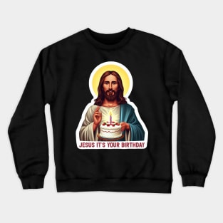 Jesus It's Your Birthday Crewneck Sweatshirt